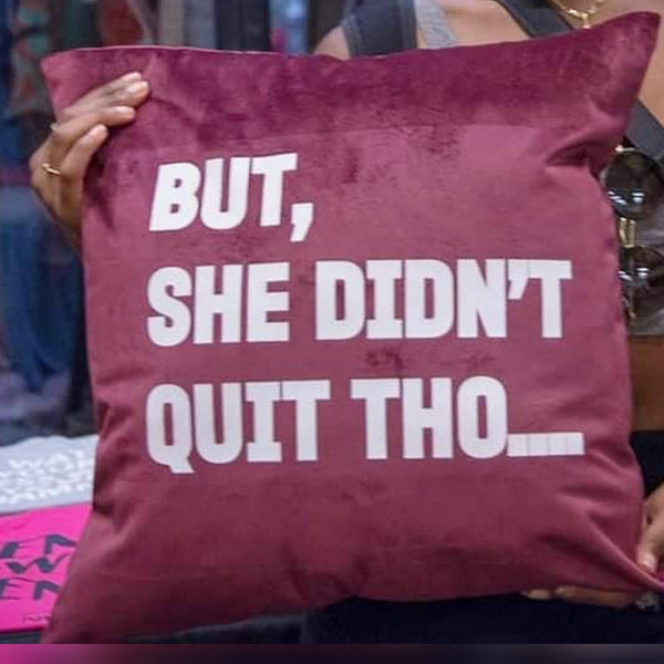 YES I AM | BUT SHE DIDN'T QUIT THO PILLOW - DA SPOT NYC