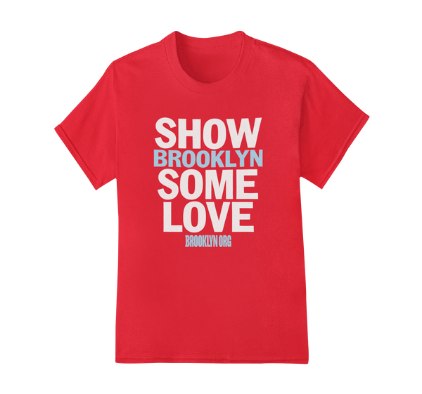 SHOW BROOKLYN SOME LOVE - Tees