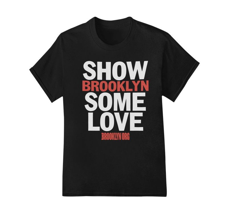 SHOW BROOKLYN SOME LOVE - Tees