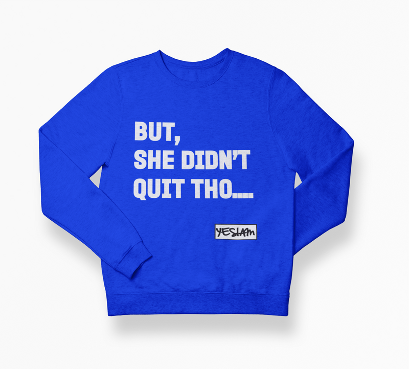BUT SHE DIDN'T QUIT THO Sweatshirt - DA SPOT NYC