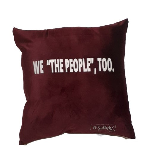 YES I AM | WE "THE PEOPLE"  TOO PILLOW - DA SPOT NYC