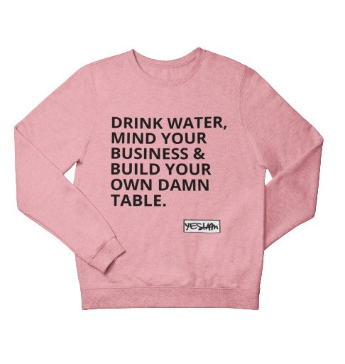DRINK WATER, MIND YOUR BUSINESS Sweatshirt - DA SPOT NYC